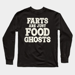 Farts Are Just Food Ghosts Long Sleeve T-Shirt